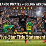 Orlando Pirates v Golden Arrows Became a Five-Star Title Statement